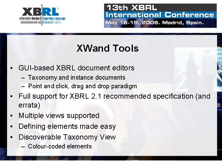 XWand Tools • GUI-based XBRL document editors – Taxonomy and instance documents – Point XWand Tools • GUI-based XBRL document editors – Taxonomy and instance documents – Point