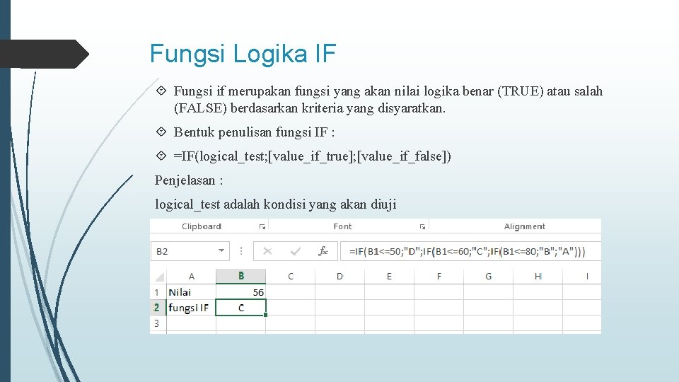 Fungsi Logika IF Fungsi if merupakan fungsi yang akan nilai logika benar (TRUE) atau