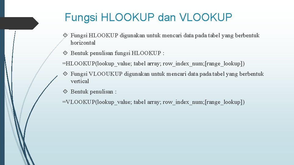 Fungsi HLOOKUP dan VLOOKUP Fungsi HLOOKUP digunakan untuk mencari data pada tabel yang berbentuk