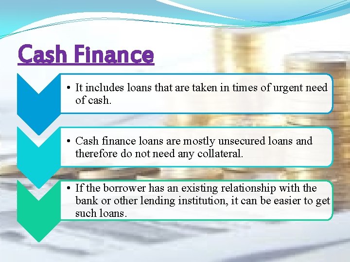 Cash Finance • It includes loans that are taken in times of urgent need