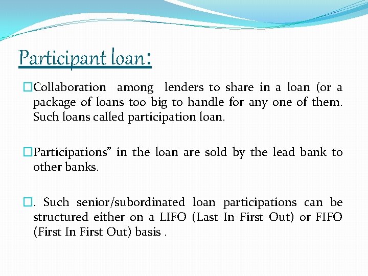 Participant loan: �Collaboration among lenders to share in a loan (or a package of