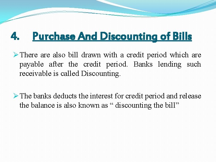 4. Purchase And Discounting of Bills Ø There also bill drawn with a credit