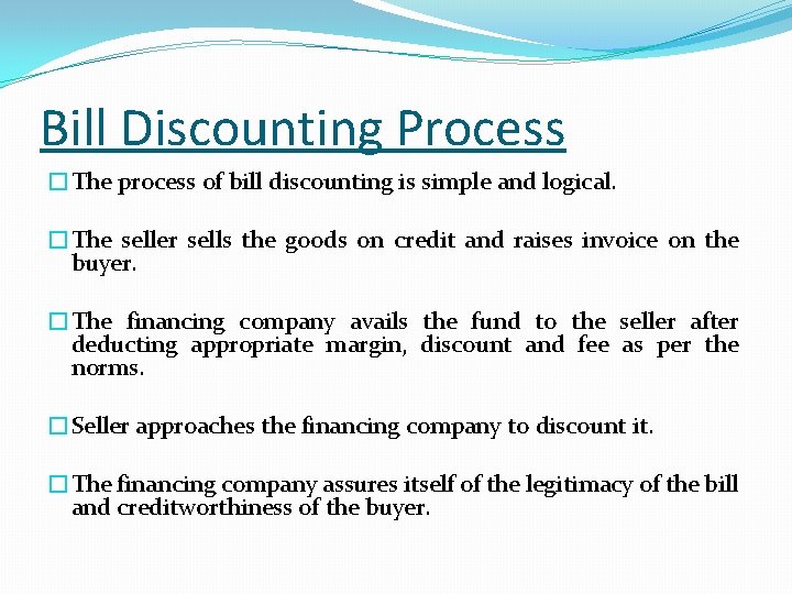 Bill Discounting Process �The process of bill discounting is simple and logical. �The seller