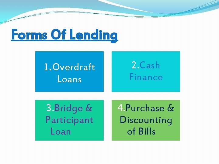 Forms Of Lending 1. Overdraft Loans 2. Cash Finance 3. Bridge & Participant Loan