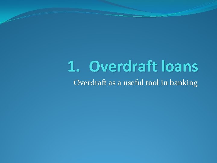1. Overdraft loans Overdraft as a useful tool in banking 