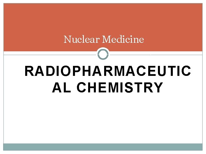 Nuclear Medicine RADIOPHARMACEUTIC AL CHEMISTRY 