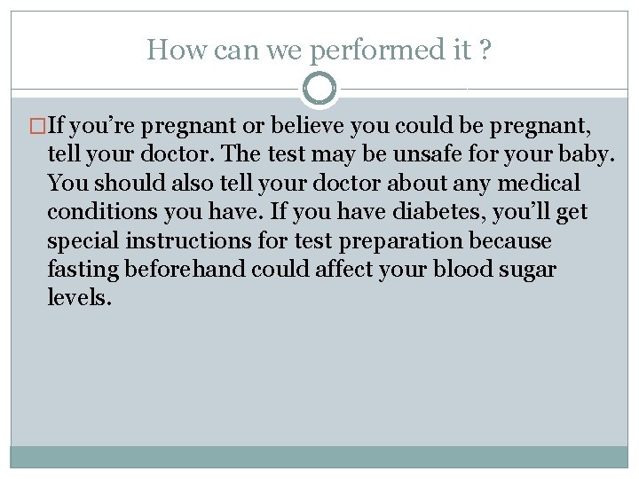 How can we performed it ? �If you’re pregnant or believe you could be