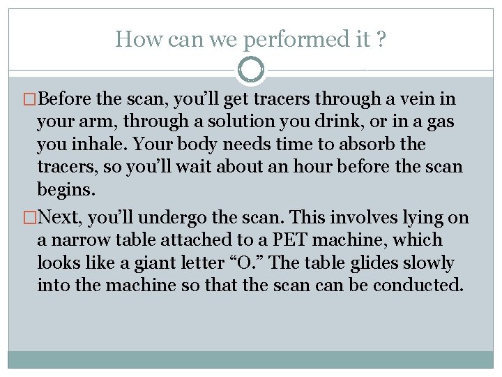 How can we performed it ? �Before the scan, you’ll get tracers through a