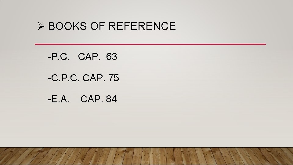 Ø BOOKS OF REFERENCE -P. C. CAP. 63 -C. P. C. CAP. 75 -E.