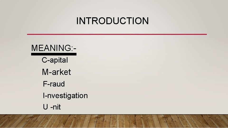 INTRODUCTION MEANING: C-apital M-arket F-raud I-nvestigation U -nit 