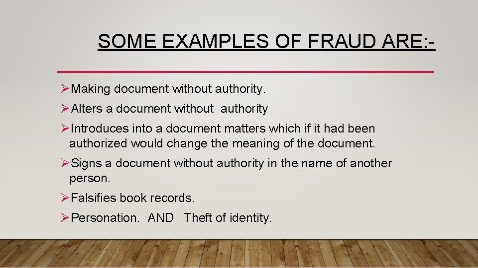 SOME EXAMPLES OF FRAUD ARE: ØMaking document without authority. ØAlters a document without authority