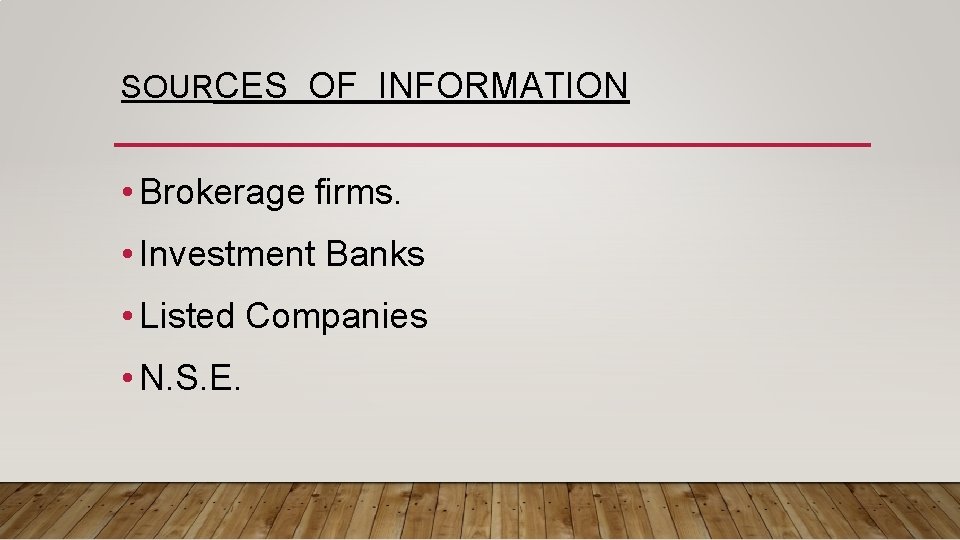 SOURCES OF INFORMATION • Brokerage firms. • Investment Banks • Listed Companies • N.