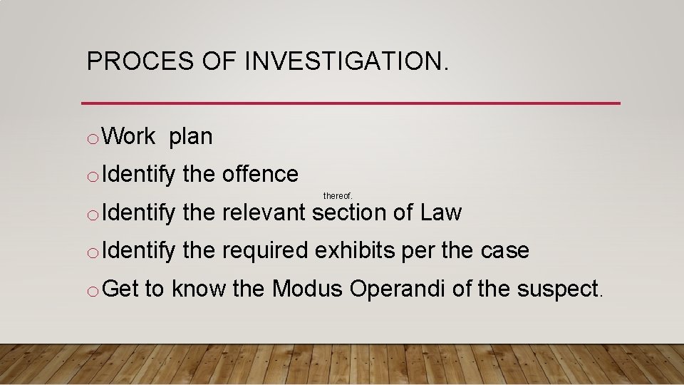 PROCES OF INVESTIGATION. o. Work plan o. Identify the offence thereof. o. Identify the
