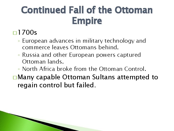 Continued Fall of the Ottoman Empire � 1700 s ◦ European advances in military