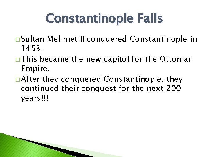 Constantinople Falls � Sultan Mehmet II conquered Constantinople in 1453. � This became the