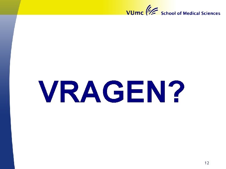 VRAGEN? 12 VRAGEN? 12