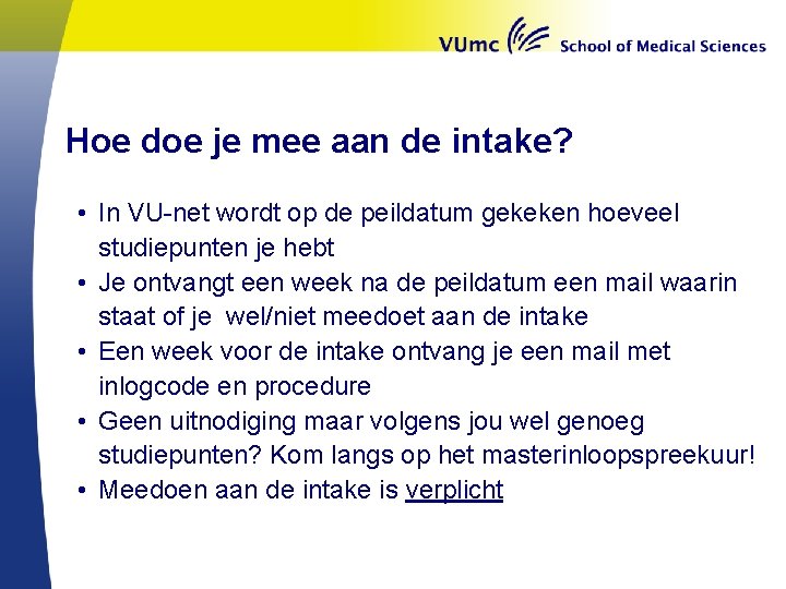 Hoe doe je mee aan de intake? • In VU-net wordt op de peildatum