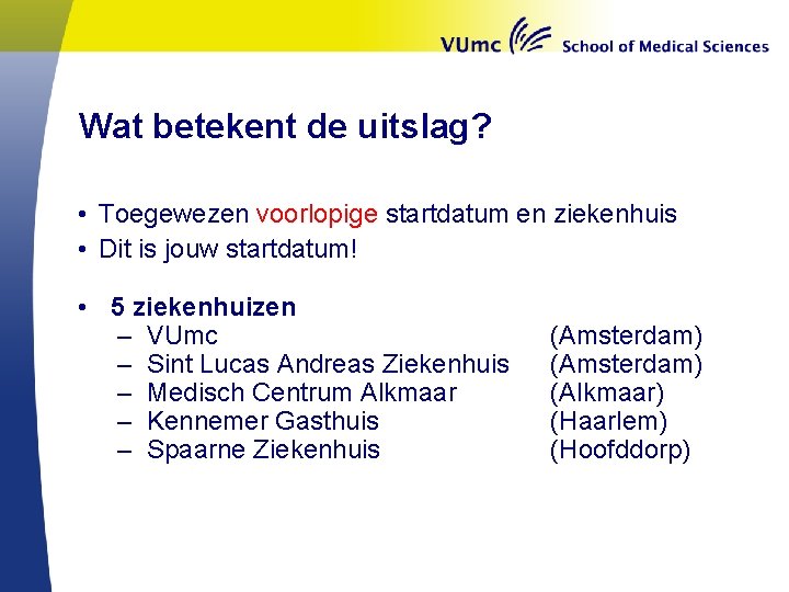 Wat betekent de uitslag? • Toegewezen voorlopige startdatum en ziekenhuis • Dit is jouw