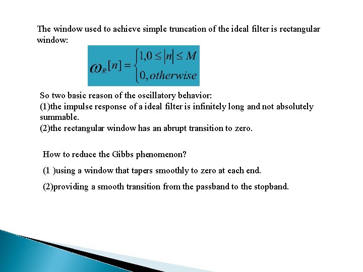 The window used to achieve simple truncation of the ideal filter is rectangular window:
