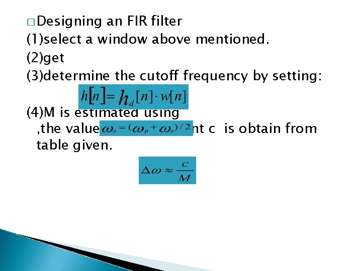 � Designing an FIR filter (1)select a window above mentioned. (2)get (3)determine the cutoff