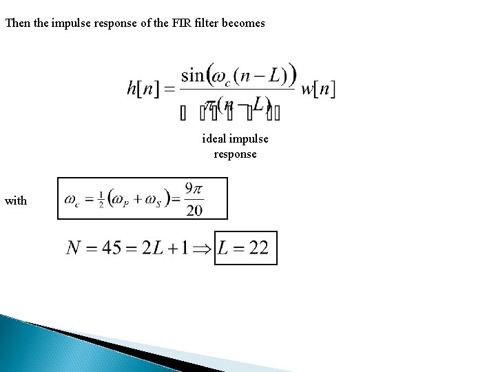 Then the impulse response of the FIR filter becomes ideal impulse response with 