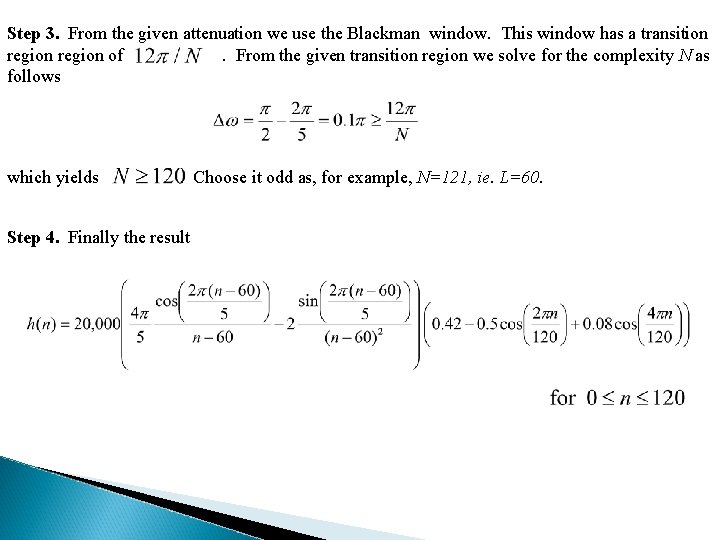 Step 3. From the given attenuation we use the Blackman window. This window has