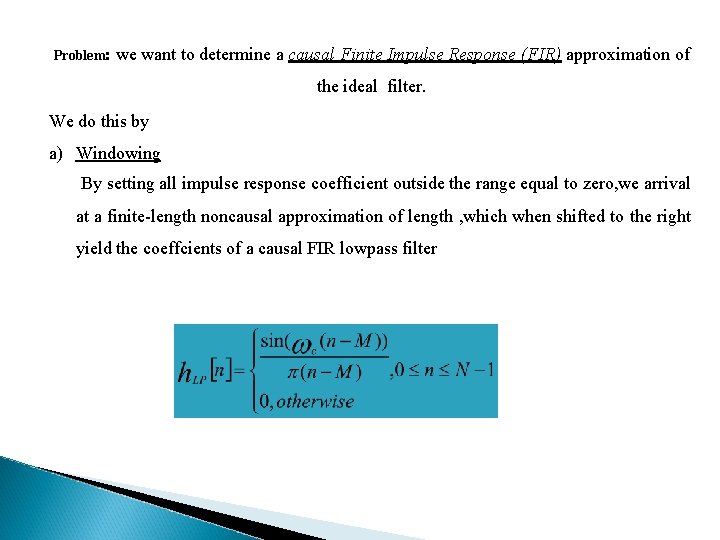 Problem: we want to determine a causal Finite Impulse Response (FIR) approximation of the