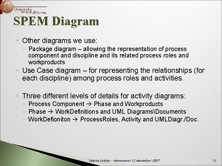 SPEM Diagram Other diagrams we use: ◦ Package diagram – allowing the representation of
