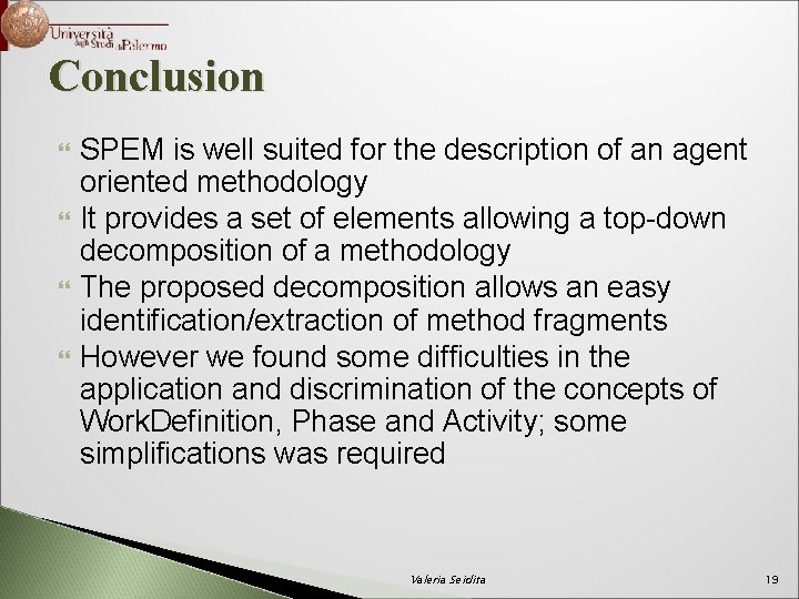 Conclusion SPEM is well suited for the description of an agent oriented methodology It