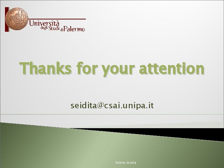 Thanks for your attention seidita@csai. unipa. it Valeria Seidita 