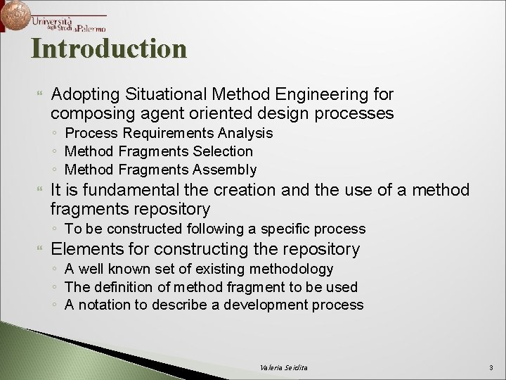 Introduction Adopting Situational Method Engineering for composing agent oriented design processes ◦ Process Requirements