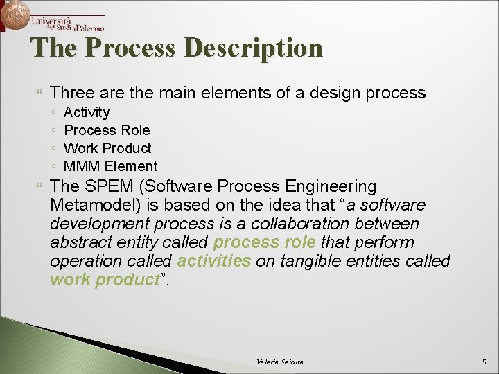The Process Description Three are the main elements of a design process ◦ ◦