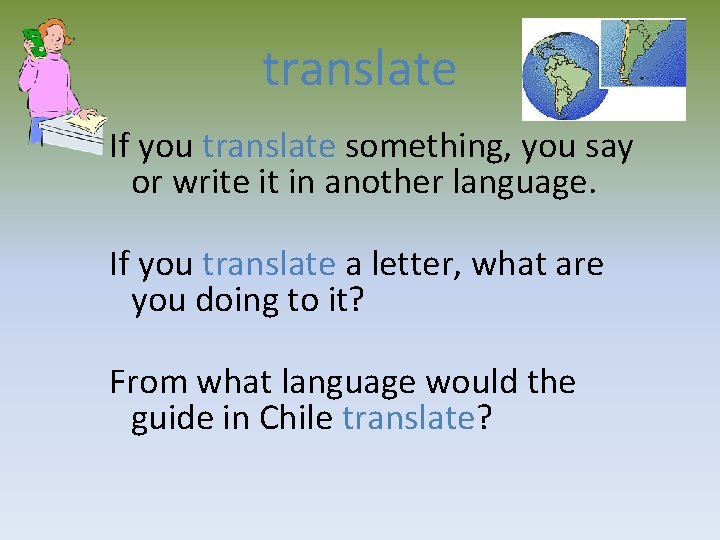 translate If you translate something, you say or write it in another language. If