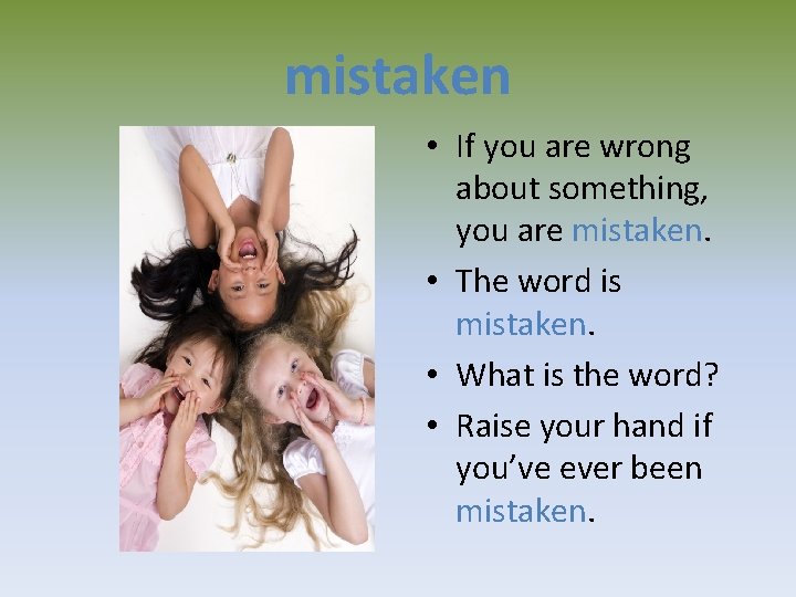 mistaken • If you are wrong about something, you are mistaken. • The word