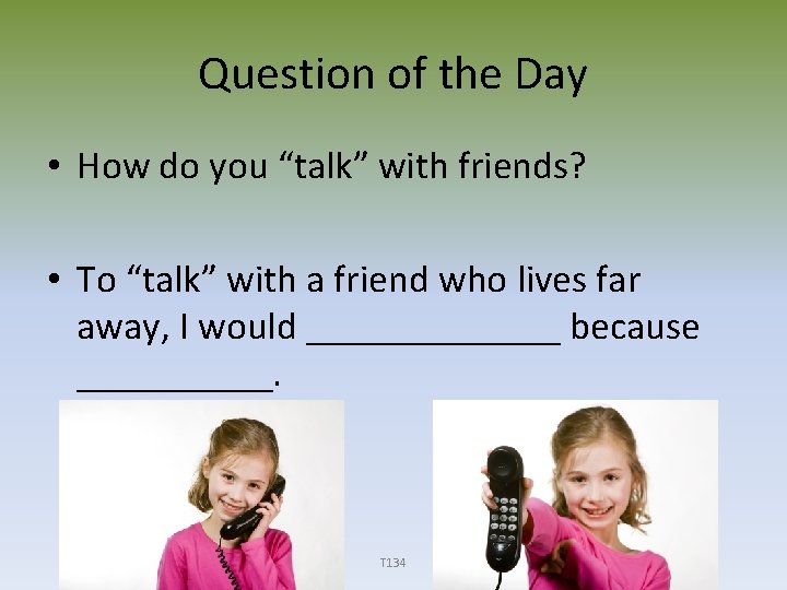 Question of the Day • How do you “talk” with friends? • To “talk”