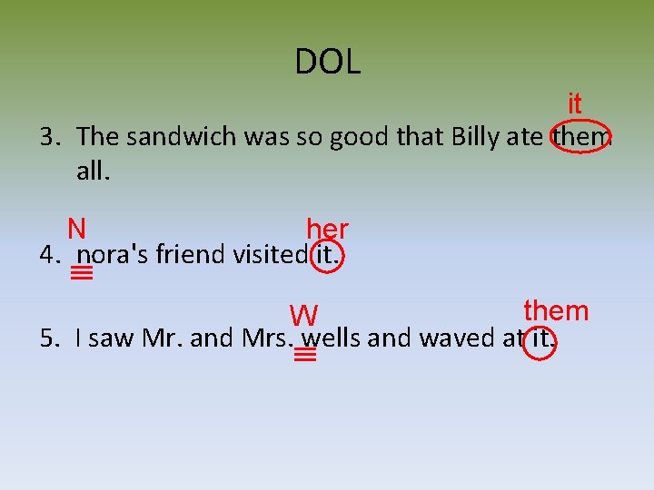 DOL it 3. The sandwich was so good that Billy ate them all. N