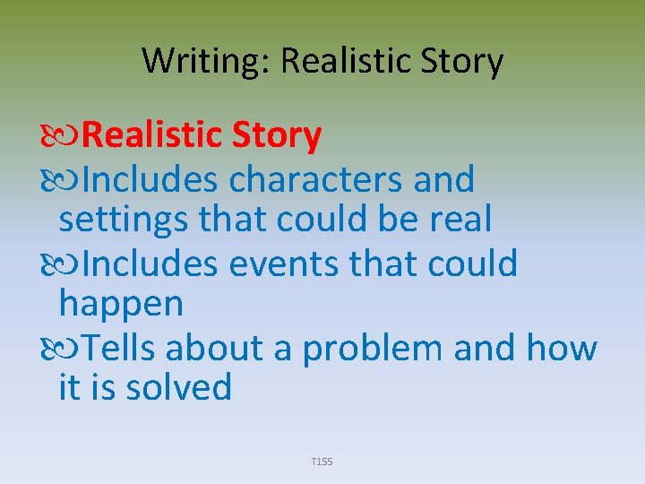 Writing: Realistic Story Includes characters and settings that could be real Includes events that