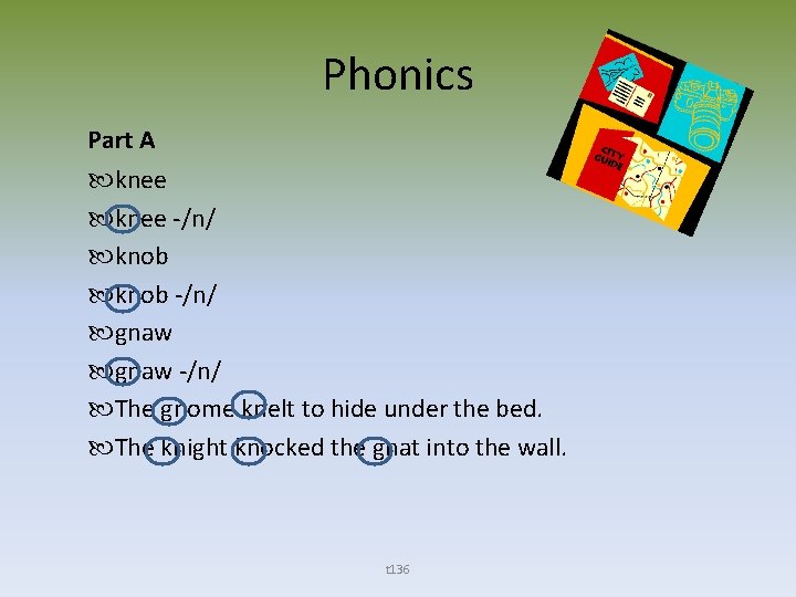 Phonics Part A knee -/n/ knob -/n/ gnaw -/n/ The gnome knelt to hide