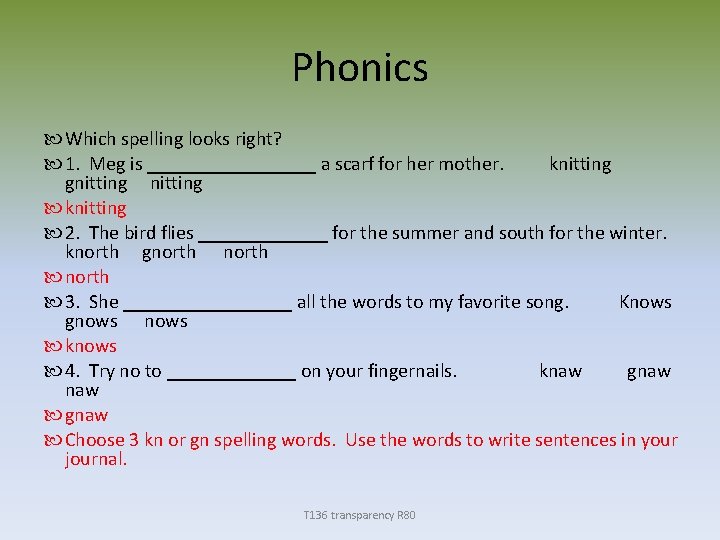 Phonics Which spelling looks right? 1. Meg is _________ a scarf for her mother.