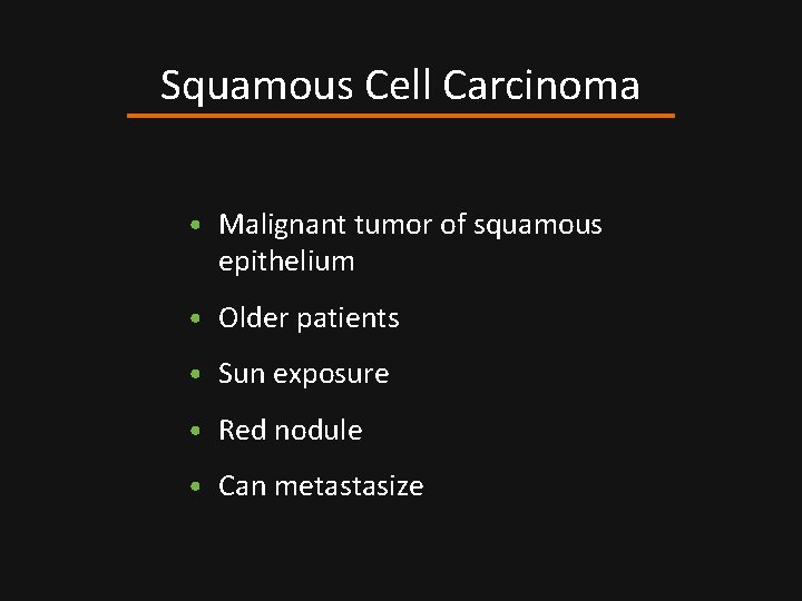 Squamous Cell Carcinoma • Malignant tumor of squamous epithelium • Older patients • Sun