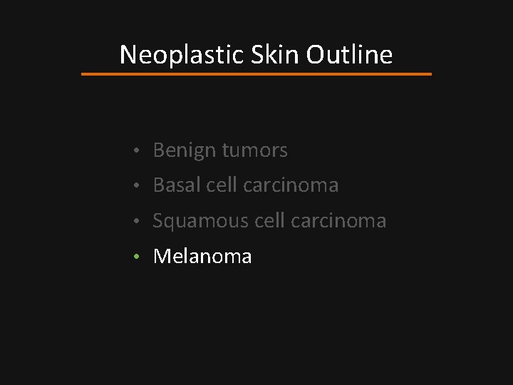 Neoplastic Skin Outline • Benign tumors • Basal cell carcinoma • Squamous cell carcinoma