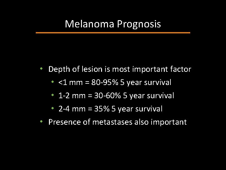 Melanoma Prognosis • Depth of lesion is most important factor • <1 mm =