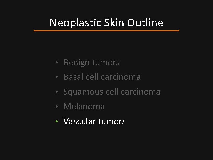 Neoplastic Skin Outline • Benign tumors • Basal cell carcinoma • Squamous cell carcinoma