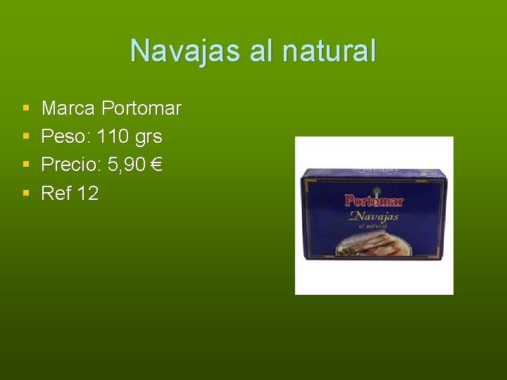 Navajas al natural § § Marca Portomar Peso: 110 grs Precio: 5, 90 €