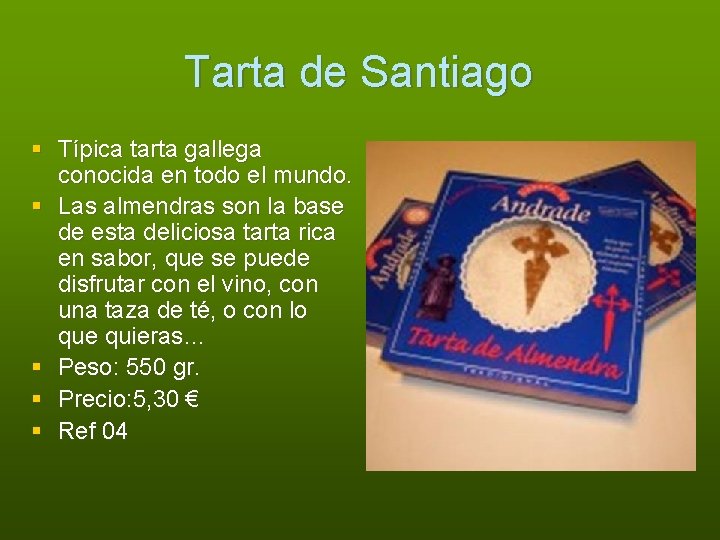 Tarta de Santiago § Típica tarta gallega conocida en todo el mundo. § Las
