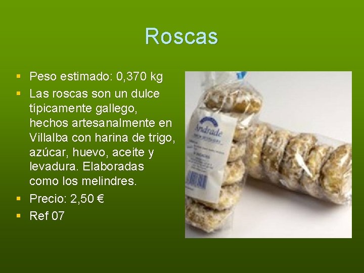 Roscas § Peso estimado: 0, 370 kg § Las roscas son un dulce típicamente