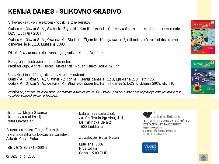 KEMIJA DANES - SLIKOVNO GRADIVO Slikovno gradivo v elektronski obliki je iz učbenikov: Gabrič