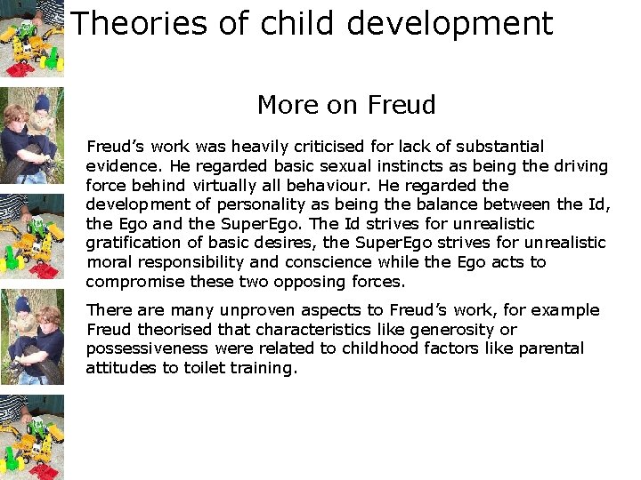 Theories of child development More on Freud’s work was heavily criticised for lack of