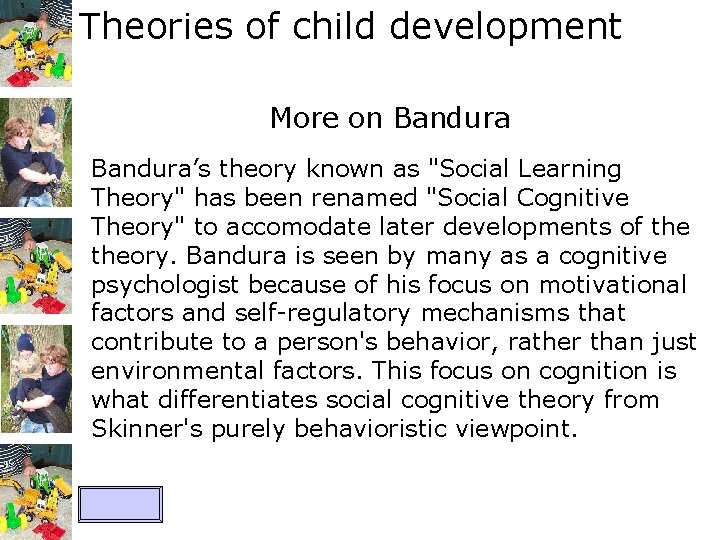 Theories of child development More on Bandura’s theory known as "Social Learning Theory" has