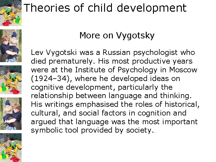 Theories of child development More on Vygotsky Lev Vygotski was a Russian psychologist who